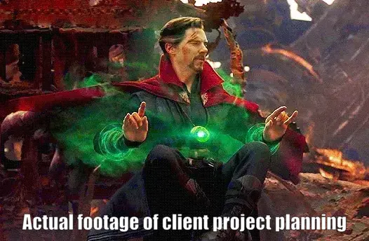 GIF of Dr Strange looking into all possible futures, with the caption, "Actual footage of client project planning"