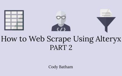 How to Web Scrape Using Alteryx PART 2- Building Your Alteryx Workflow